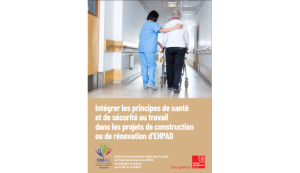 Intégrer les principes de santé et de sécurité au travail dans les projets de construction ou de rénovation d’EHPAD : le guide