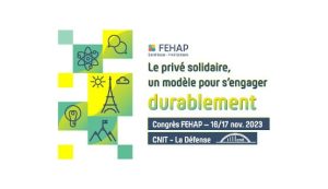 Congrès 2023 de la FEHAP : la transition écologique dans le champ de la santé