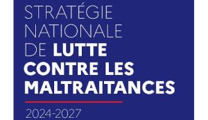 Stratégie nationale de lutte contre les maltraitances 2024-2027