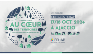 Congrès 2024 de la FEHAP : le privé solidaire au cœur des territoires